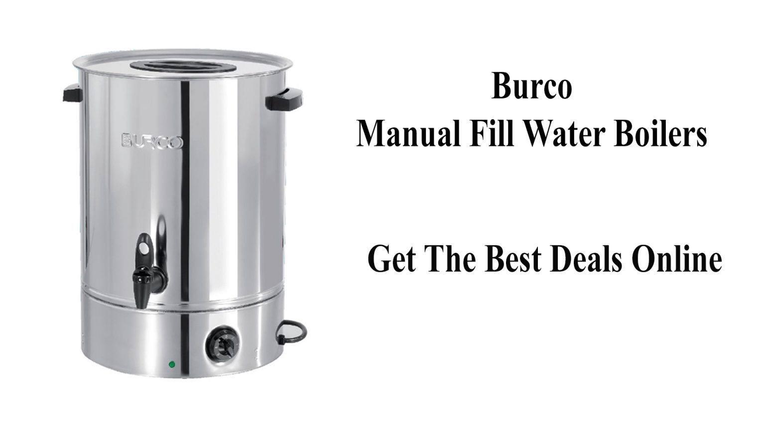 Burco Manual Fill Water Boilers Tea Urns